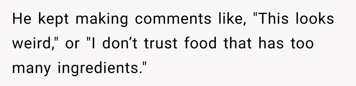Woman Calls Out Her Date’s Picky Eating After He Embarrasses Her In Front Of Colleagues He kept making comments like, "This looks weird," or "I don’t trust food that has too many ingredients."