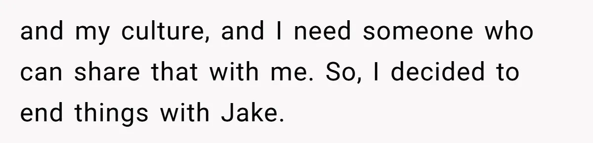 Woman Calls Out Her Date’s Picky Eating After He Embarrasses Her In Front Of Colleagues and my culture, and I need someone who can share that with me. So, I decided to end things with Jake.