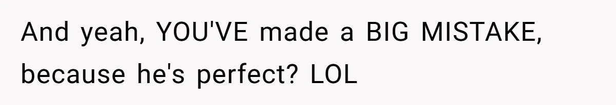 Woman Calls Out Her Date’s Picky Eating After He Embarrasses Her In Front Of Colleagues And yeah, YOU'VE made a BIG MISTAKE, because he's perfect? LOL