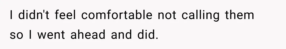 I didn't feel comfortable not calling them so I went ahead and did.