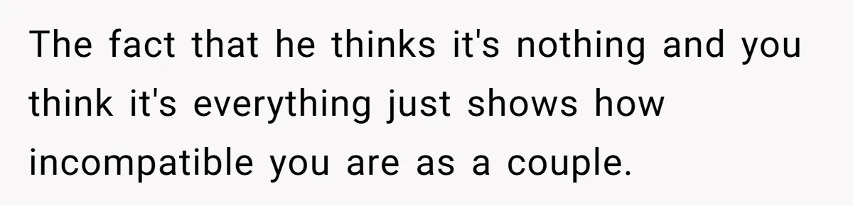 Woman Calls Out Her Date’s Picky Eating After He Embarrasses Her In Front Of Colleagues The fact that he thinks it's nothing and you think it's everything just shows how incompatible you are as a couple.