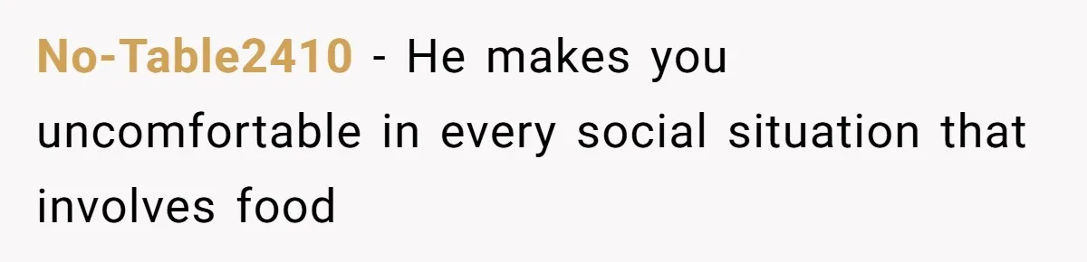 Woman Calls Out Her Date’s Picky Eating After He Embarrasses Her In Front Of Colleagues No-Table2410 − He makes you uncomfortable in every social situation that involves food