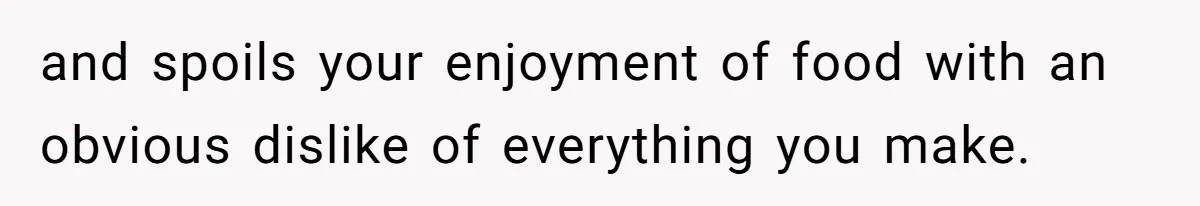 Woman Calls Out Her Date’s Picky Eating After He Embarrasses Her In Front Of Colleagues and spoils your enjoyment of food with an obvious dislike of everything you make.
