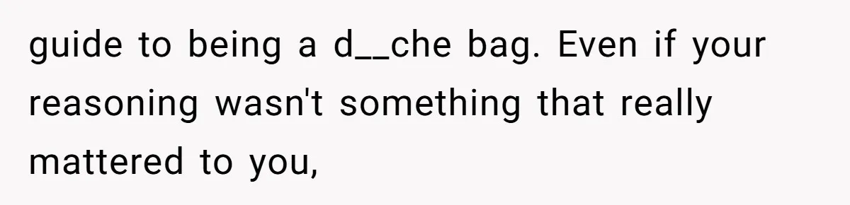 Woman Calls Out Her Date’s Picky Eating After He Embarrasses Her In Front Of Colleagues guide to being a d__che bag. Even if your reasoning wasn't something that really mattered to you,