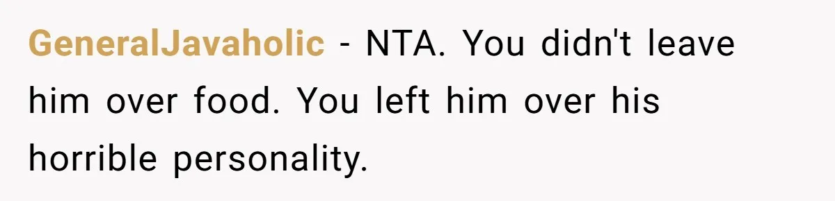 Woman Calls Out Her Date’s Picky Eating After He Embarrasses Her In Front Of Colleagues GeneralJavaholic − NTA. You didn't leave him over food. You left him over his horrible personality.