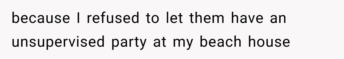 Daughter Kicks Out Her Dad After He Tries To Name His Unborn Twins After Her Deceased Siblings because I refused to let them have an unsupervised party at my beach house
