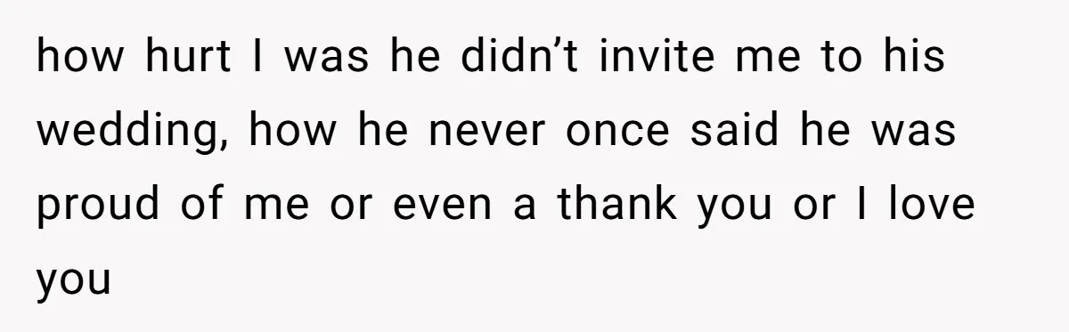 Daughter Kicks Out Her Dad After He Tries To Name His Unborn Twins After Her Deceased Siblings how hurt I was he didn’t invite me to his wedding, how he never once said he was proud of me or even a thank you or I love you