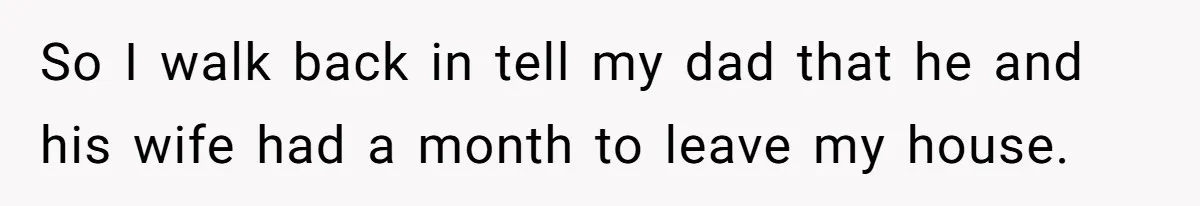 Daughter Kicks Out Her Dad After He Tries To Name His Unborn Twins After Her Deceased Siblings So I walk back in tell my dad that he and his wife had a month to leave my house.