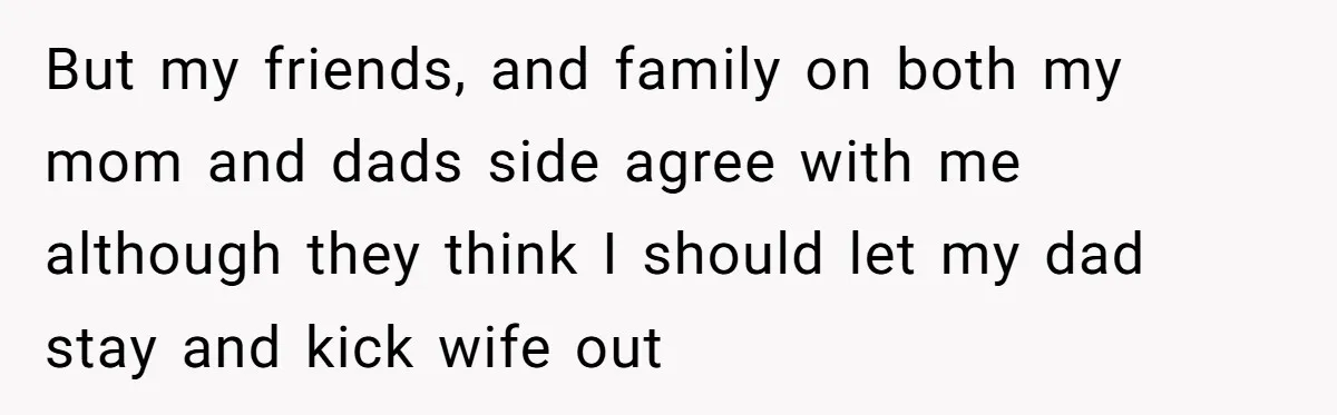 Daughter Kicks Out Her Dad After He Tries To Name His Unborn Twins After Her Deceased Siblings But my friends, and family on both my mom and dads side agree with me although they think I should let my dad stay and kick wife out