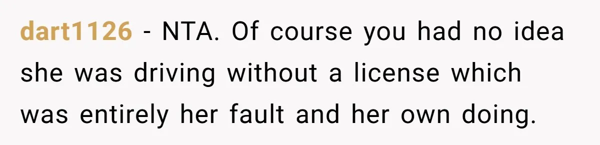 dart1126 − NTA. Of course you had no idea she was driving without a license which was entirely her fault and her own doing.