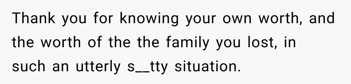 Daughter Kicks Out Her Dad After He Tries To Name His Unborn Twins After Her Deceased Siblings Thank you for knowing your own worth, and the worth of the the family you lost, in such an utterly s__tty situation.