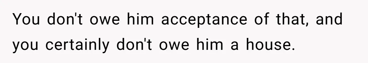 Daughter Kicks Out Her Dad After He Tries To Name His Unborn Twins After Her Deceased Siblings You don't owe him acceptance of that, and you certainly don't owe him a house.