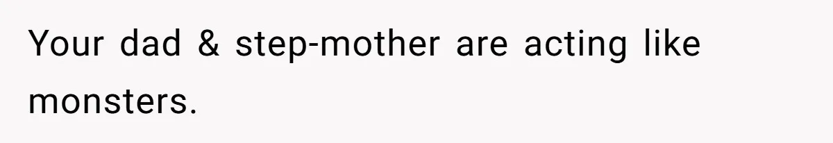 Daughter Kicks Out Her Dad After He Tries To Name His Unborn Twins After Her Deceased Siblings Your dad & step-mother are acting like monsters.
