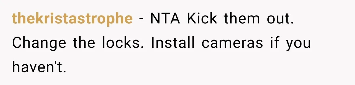 Daughter Kicks Out Her Dad After He Tries To Name His Unborn Twins After Her Deceased Siblings thekristastrophe − NTA Kick them out. Change the locks. Install cameras if you haven't.