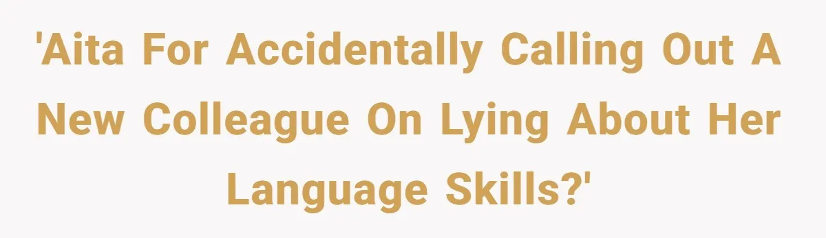 'AITA for accidentally calling out a new colleague on lying about her language skills?'
