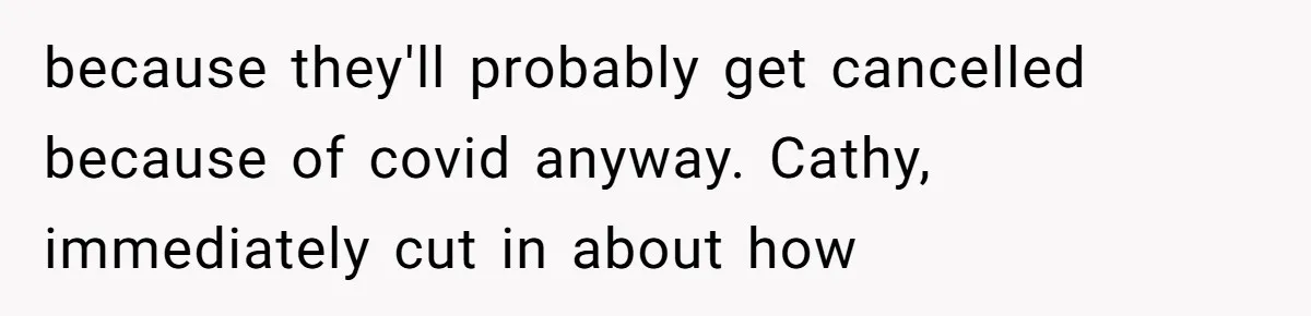 because they'll probably get cancelled because of covid anyway. Cathy, immediately cut in about how