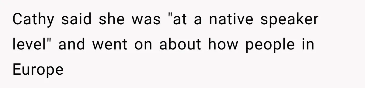 Cathy said she was "at a native speaker level" and went on about how people in Europe