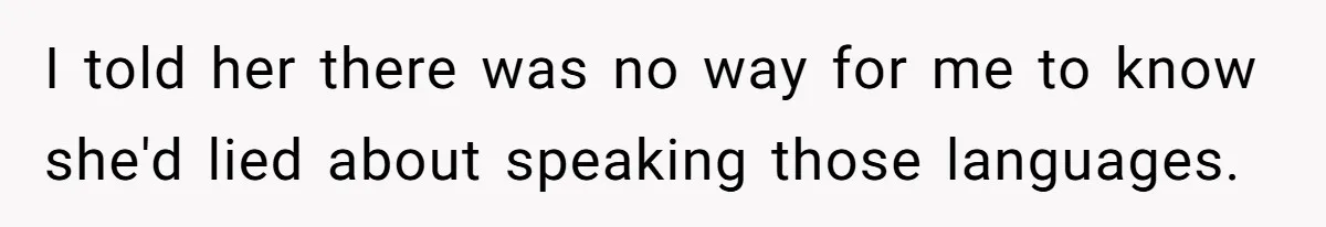 I told her there was no way for me to know she'd lied about speaking those languages.