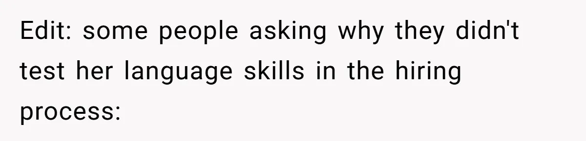 Edit: some people asking why they didn't test her language skills in the hiring process: