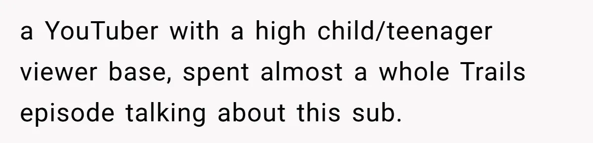 Reddit User Warns That Marriage Advice Online Might Be Coming From A 15-Year-Old, Internet Doesn’t Love It a YouTuber with a high child/teenager viewer base, spent almost a whole Trails episode talking about this sub.