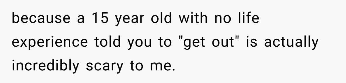 Reddit User Warns That Marriage Advice Online Might Be Coming From A 15-Year-Old, Internet Doesn’t Love It because a 15 year old with no life experience told you to "get out" is actually incredibly scary to me.