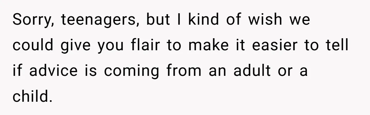 Reddit User Warns That Marriage Advice Online Might Be Coming From A 15-Year-Old, Internet Doesn’t Love It Sorry, teenagers, but I kind of wish we could give you flair to make it easier to tell if advice is coming from an adult or a child.