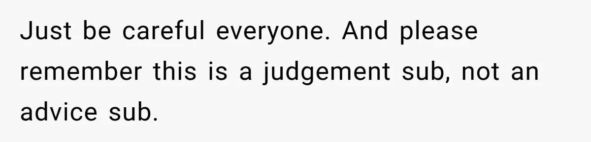Reddit User Warns That Marriage Advice Online Might Be Coming From A 15-Year-Old, Internet Doesn’t Love It Just be careful everyone. And please remember this is a judgement sub, not an advice sub.