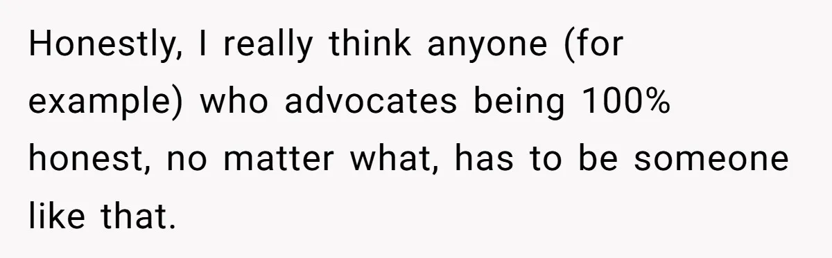 Reddit User Warns That Marriage Advice Online Might Be Coming From A 15-Year-Old, Internet Doesn’t Love It Honestly, I really think anyone (for example) who advocates being 100% honest, no matter what, has to be someone like that.
