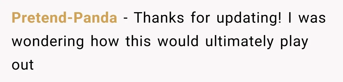 Pretend-Panda − Thanks for updating! I was wondering how this would ultimately play out