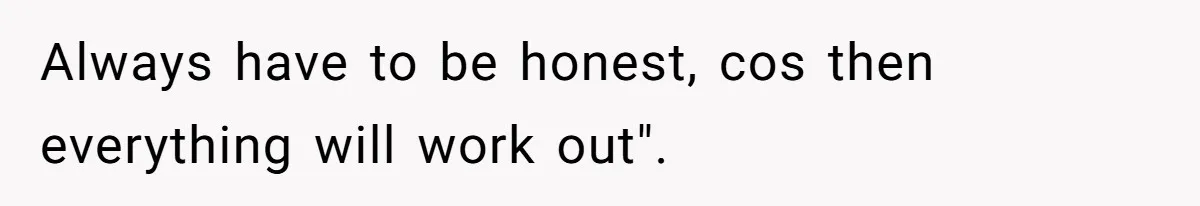 Reddit User Warns That Marriage Advice Online Might Be Coming From A 15-Year-Old, Internet Doesn’t Love It Always have to be honest, cos then everything will work out".