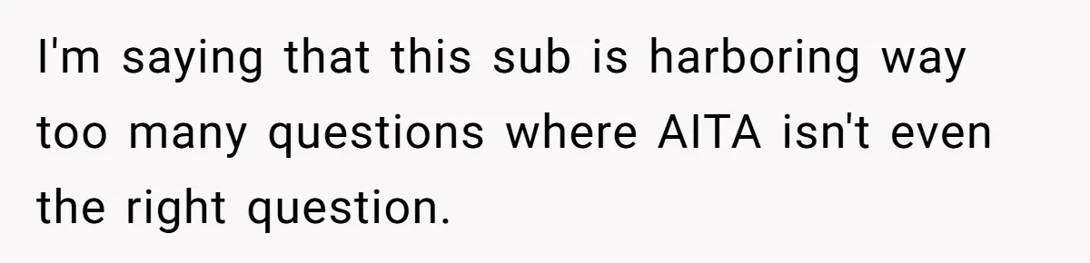 Reddit User Warns That Marriage Advice Online Might Be Coming From A 15-Year-Old, Internet Doesn’t Love It I'm saying that this sub is harboring way too many questions where AITA isn't even the right question.