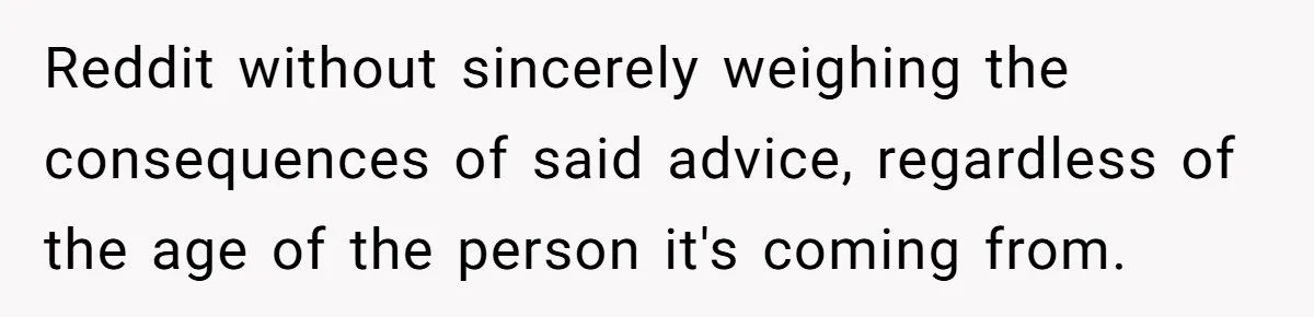Reddit User Warns That Marriage Advice Online Might Be Coming From A 15-Year-Old, Internet Doesn’t Love It Reddit without sincerely weighing the consequences of said advice, regardless of the age of the person it's coming from.