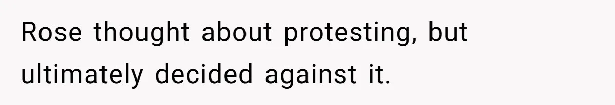 Rose thought about protesting, but ultimately decided against it.