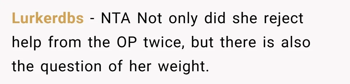 Lurkerdbs − NTA Not only did she reject help from the OP twice, but there is also the question of her weight.