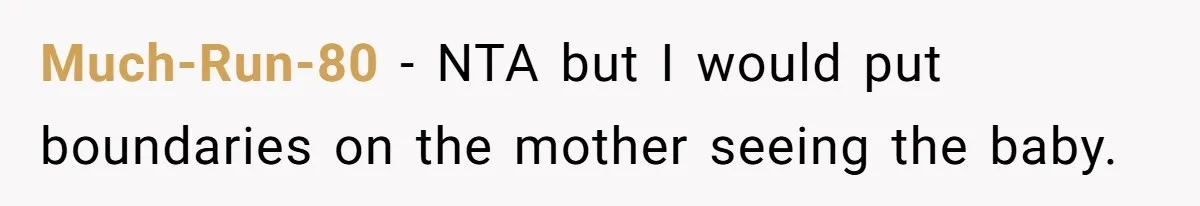 Much-Run-80 − NTA but I would put boundaries on the mother seeing the baby.