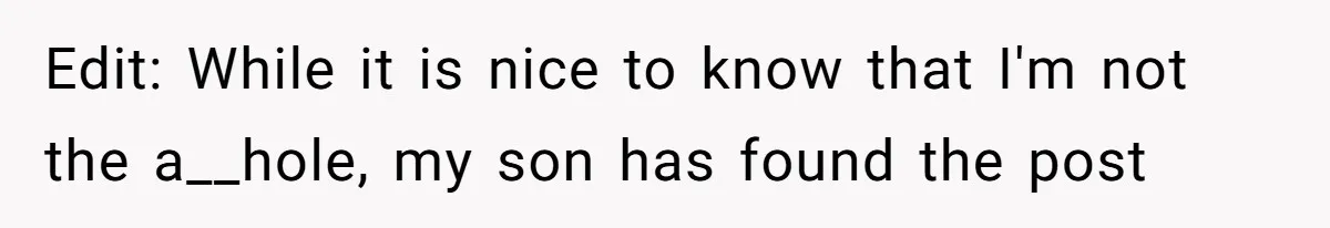 Edit: While it is nice to know that I'm not the a__hole, my son has found the post