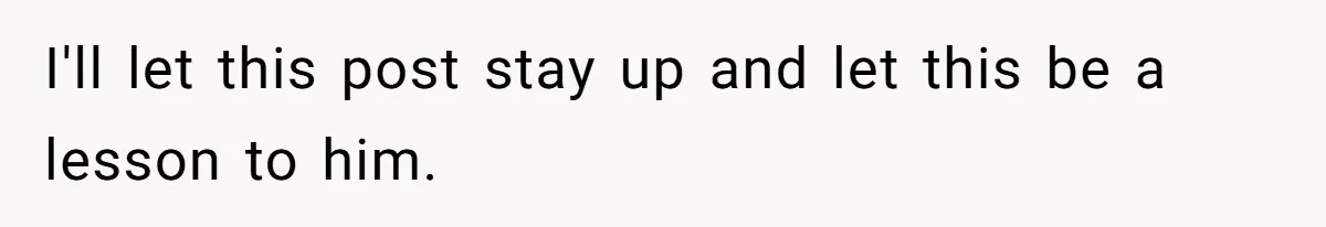 I'll let this post stay up and let this be a lesson to him.