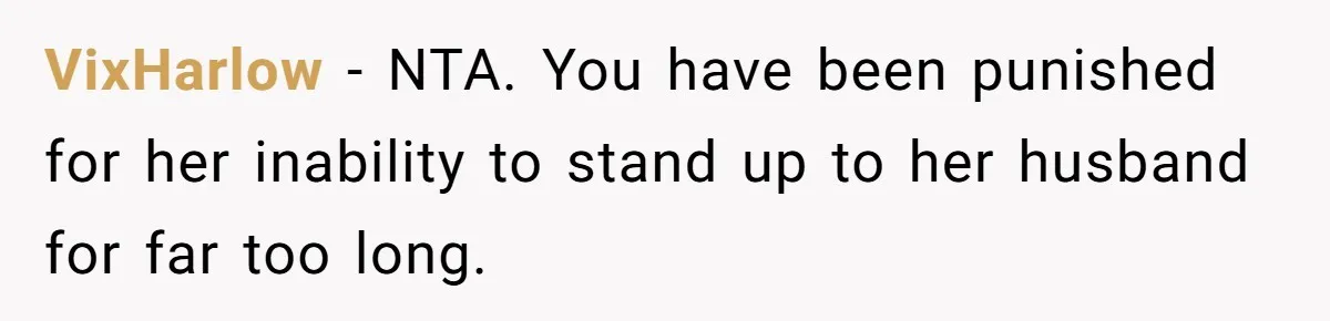 VixHarlow − NTA. You have been punished for her inability to stand up to her husband for far too long.
