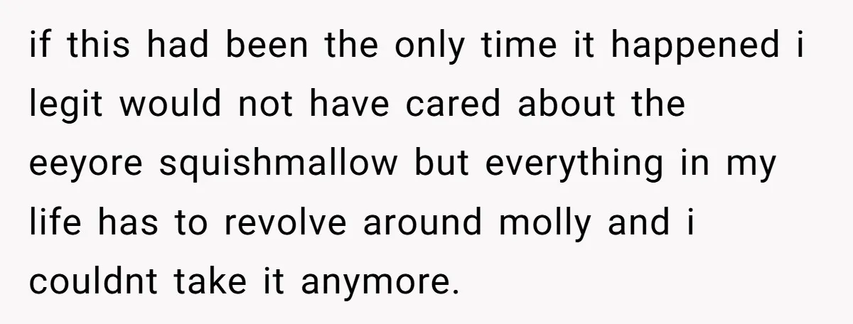 if this had been the only time it happened i legit would not have cared about the eeyore squishmallow but everything in my life has to revolve around molly and...