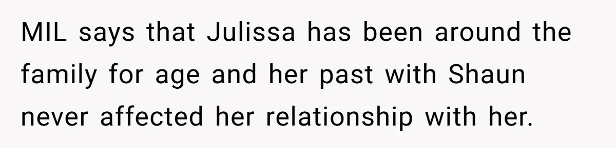 MIL says that Julissa has been around the family for age and her past with Shaun never affected her relationship with her.