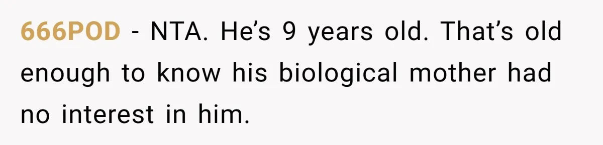 666POD − NTA. He’s 9 years old. That’s old enough to know his biological mother had no interest in him.