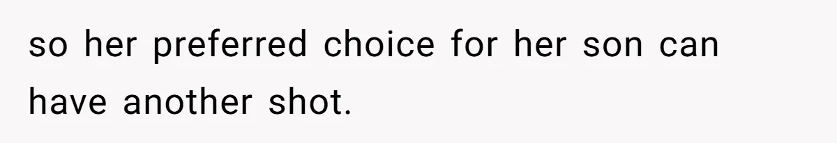 so her preferred choice for her son can have another shot.