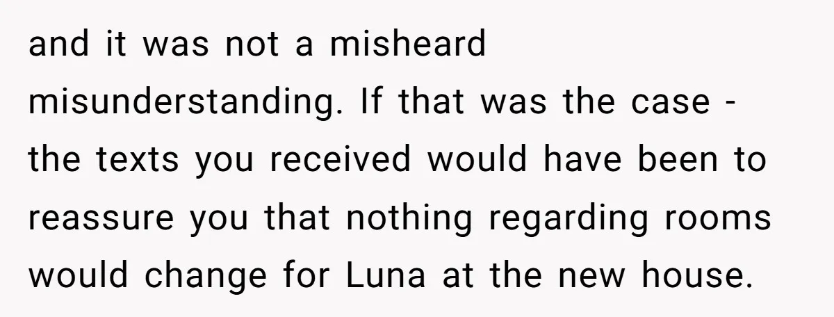 and it was not a misheard misunderstanding. If that was the case - the texts you received would have been to reassure you that nothing regarding rooms would change for...