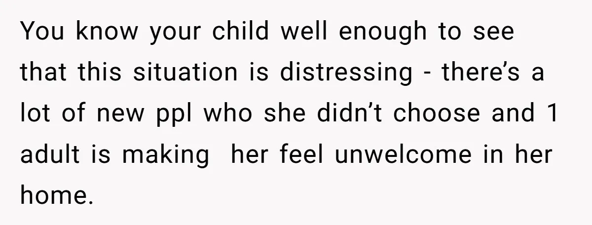 You know your child well enough to see that this situation is distressing - there’s a lot of new ppl who she didn’t choose and 1 adult is making her...
