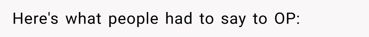 Here's what people had to say to OP: