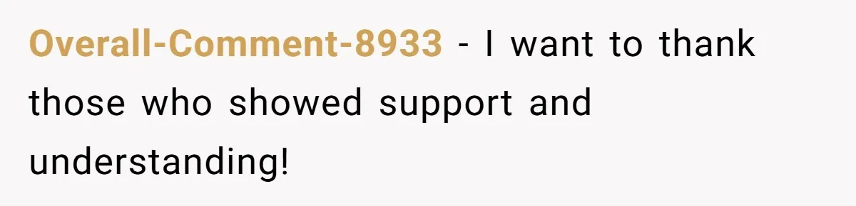 Overall-Comment-8933 − I want to thank those who showed support and understanding!