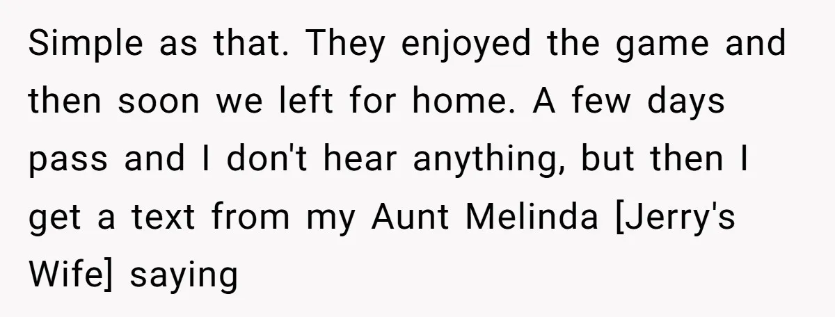 Simple as that. They enjoyed the game and then soon we left for home. A few days pass and I don't hear anything, but then I get a text from...