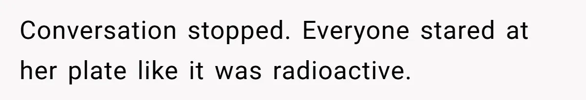 Conversation stopped. Everyone stared at her plate like it was radioactive.