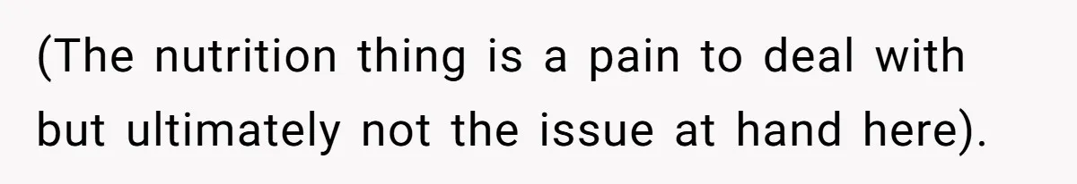 (The nutrition thing is a pain to deal with but ultimately not the issue at hand here).