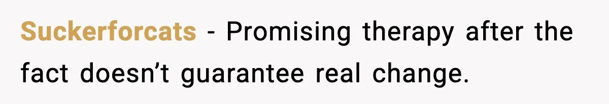 Suckerforcats - Promising therapy after the fact doesn’t guarantee real change.